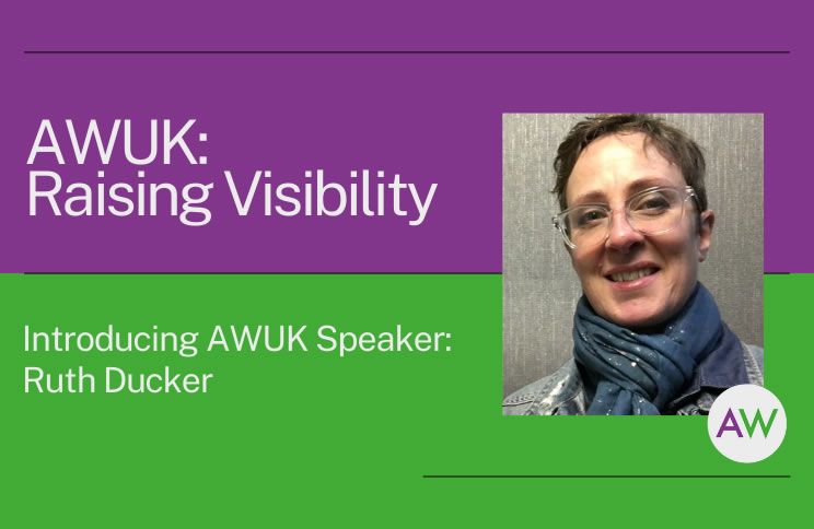AWUK Raising Visibility | Ruth Ducker